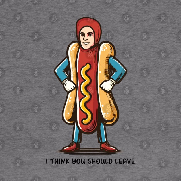 I Think You Should Leave // Hot Dog Meme Design by Trendsdk